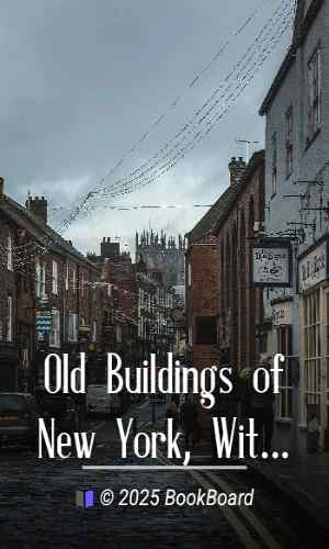 Old Buildings of New York, With Some Notes Regarding Their Origin and Occupants