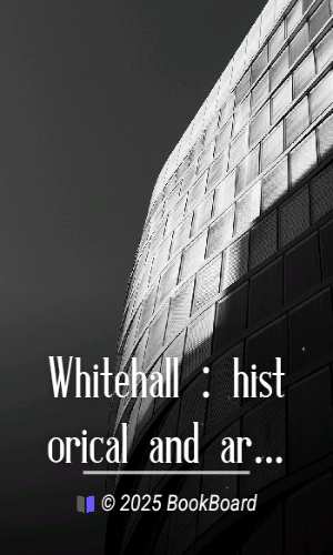 Whitehall : historical and architectural notes by W. J. Loftie