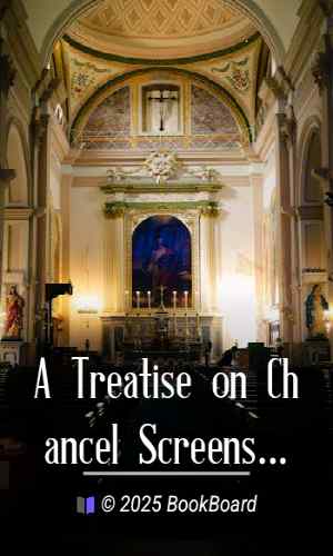 A Treatise on Chancel Screens and Rood Lofts by Augustus Welby Northmore Pugin