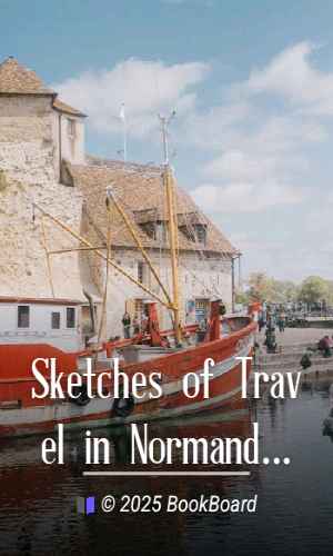 Sketches of Travel in Normandy and Maine by Edward A. Freeman
