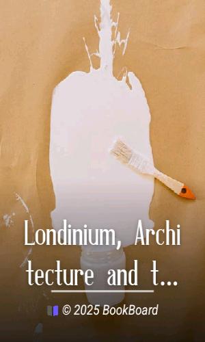 Londinium, Architecture and the Crafts by W. R. Lethaby