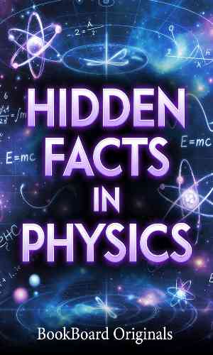 Hidden Facts in Physics: The Secrets Behind the Universe
