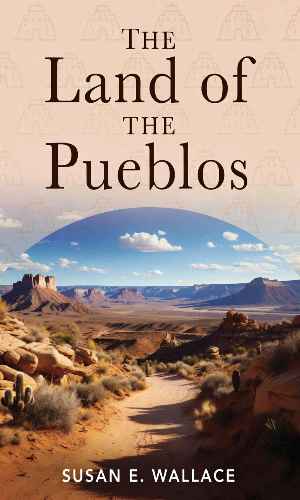 The land of the Pueblos by Susan E. Wallace