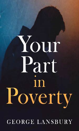 Your part in poverty by George Lansbury