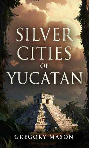 Silver cities of Yucatan by Gregory Mason