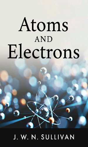 Atoms and electrons by J. W. N. Sullivan