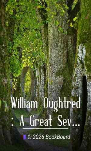 William Oughtred: A Great Seventeenth-Century Teacher of Mathematics by Cajori
