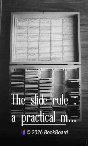 The slide rule : a practical manual by Charles N. Pickworth