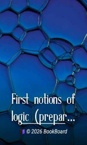 First notions of logic (preparatory to the study of geometry) by Augustus De Morgan