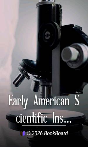Early American Scientific Instruments and Their Makers by Silvio A. Bedini