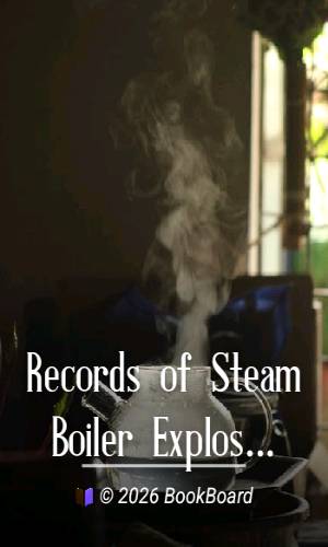 Records of Steam Boiler Explosions by Edward Bindon Marten