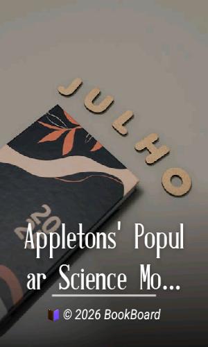 Appletons` Popular Science Monthly, July 1899 by Various