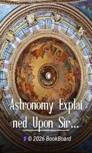 Astronomy Explained Upon Sir Isaac Newton`s Principles by James Ferguson