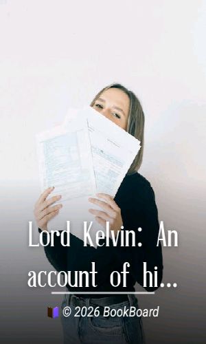 Lord Kelvin: An account of his scientific life and work by Andrew Gray