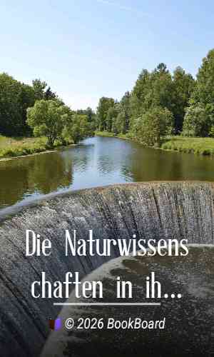 Die Naturwissenschaften in ihrer Entwicklung und in ihrem Zusammenhange, IV.…