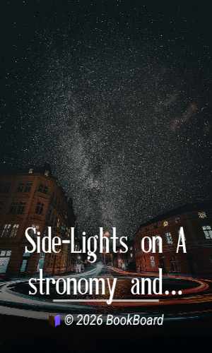 Side-Lights on Astronomy and Kindred Fields of Popular Science by Simon Newcomb