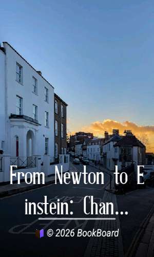 From Newton to Einstein: Changing Conceptions of the Universe by Benjamin Harrow