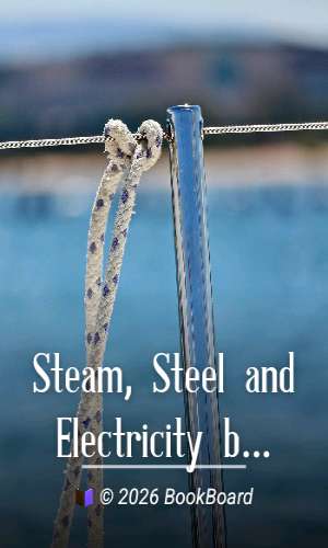 Steam, Steel and Electricity by James W. Steele