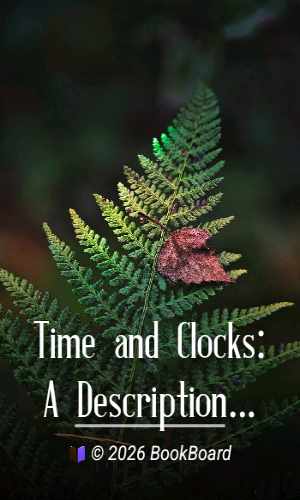 Time and Clocks: A Description of Ancient and Modern Methods of Measuring Time