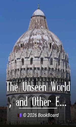 The Unseen World, and Other Essays by John Fiske