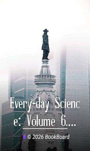 Every-day Science: Volume 6. The Conquest of Nature by Williams and Williams