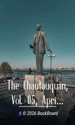 The Chautauquan, Vol. 05, April 1885 by Chautauqua Literary and Scientific Circle et al.