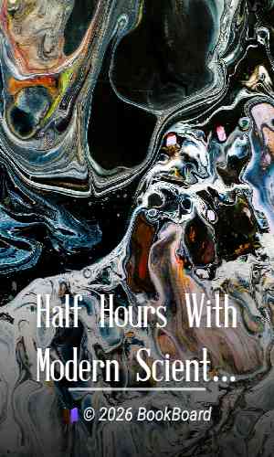 Half Hours With Modern Scientists: Lectures and Essays by Thomas Henry Huxley et al.
