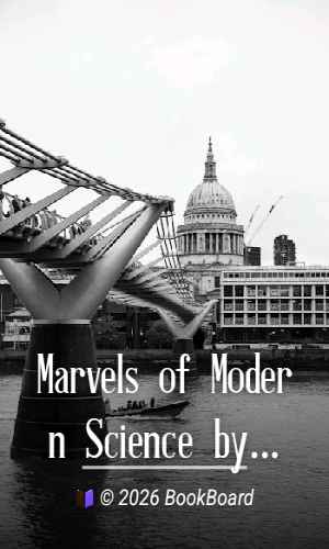 Marvels of Modern Science by Paul Severing