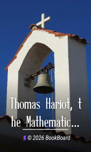 Thomas Hariot, the Mathematician, the Philosopher and the Scholar by Henry Stevens