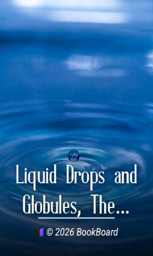 Liquid Drops and Globules, Their Formation and Movements by Charles R. Darling