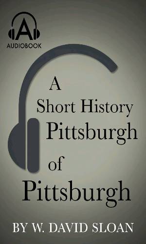 A Short History of Pittsburgh