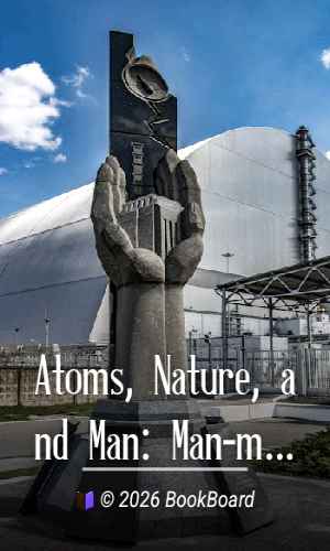 Atoms, Nature, and Man: Man-made Radioactivity in the Environment by Neal O. Hines