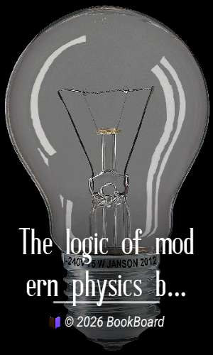 The logic of modern physics by P. W. Bridgman