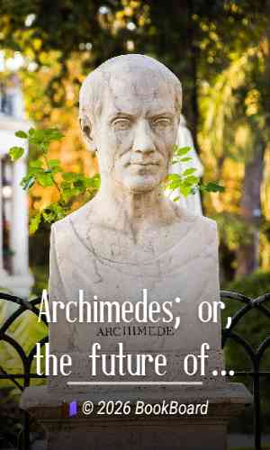 Archimedes; or, the future of physics by Lancelot Law Whyte