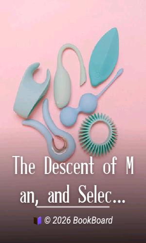 The Descent of Man, and Selection in Relation to Sex by Charles Darwin