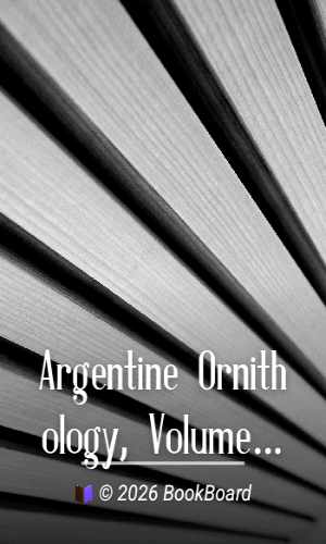 Argentine Ornithology, Volume 1 (of 2) by Philip Lutley Sclater and W. H. Hudson