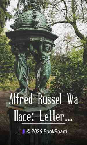 Alfred Russel Wallace: Letters and Reminiscences, Vol. 1 by Wallace and Marchant