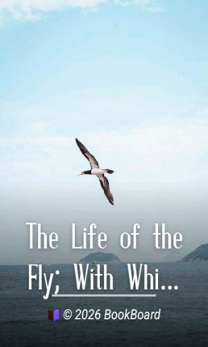 The Life of the Fly; With Which are Interspersed Some Chapters of Autobiography