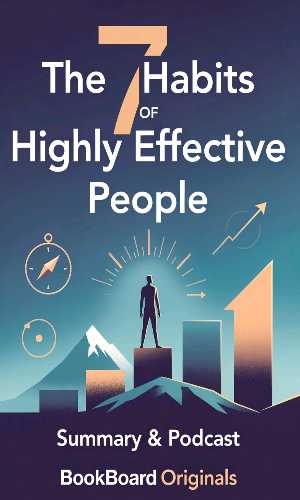 The 7 Habits of Highly Effective People - Podcast & Summary