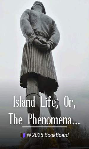 Island Life; Or, The Phenomena and Causes of Insular Faunas and Floras by Wallace