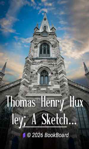 Thomas Henry Huxley; A Sketch Of His Life And Work by Sir P. Chalmers Mitchell