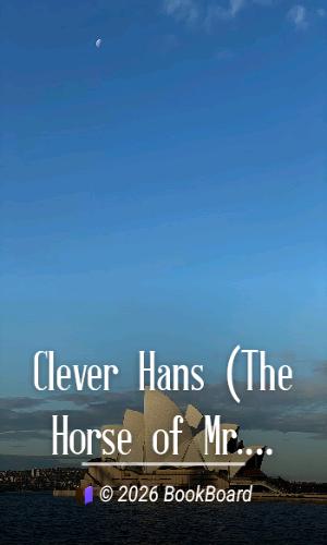 Clever Hans (The Horse of Mr. Von Osten) by Oskar Pfungst