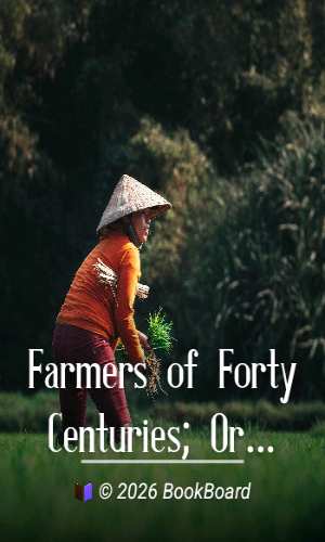 Farmers of Forty Centuries; Or, Permanent Agriculture in China, Korea, and…