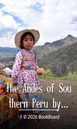 The Andes of Southern Peru by Isaiah Bowman