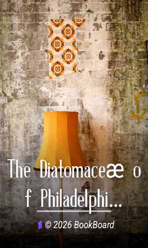 The Diatomaceæ of Philadelphia and Vicinity by Charles S. Boyer