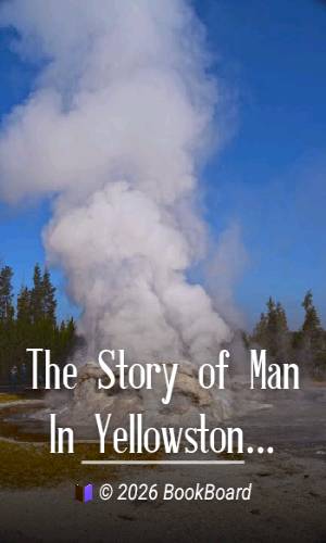 The Story of Man In Yellowstone by Merrill D. Beal