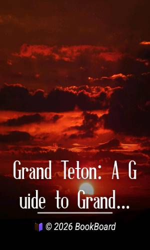 Grand Teton: A Guide to Grand Teton National Park, Wyoming