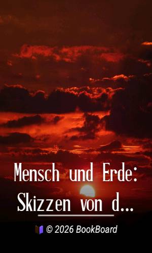 Mensch und Erde: Skizzen von den Wechselbeziehungen zwischen beiden by Kirchhoff