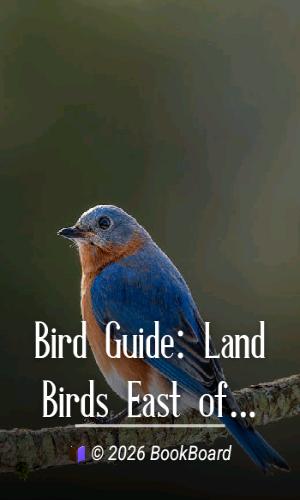Bird Guide: Land Birds East of the Rockies, from Parrots to Bluebirds by Reed