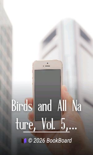 Birds and All Nature, Vol. 5, No. 5, May 1899 by Various